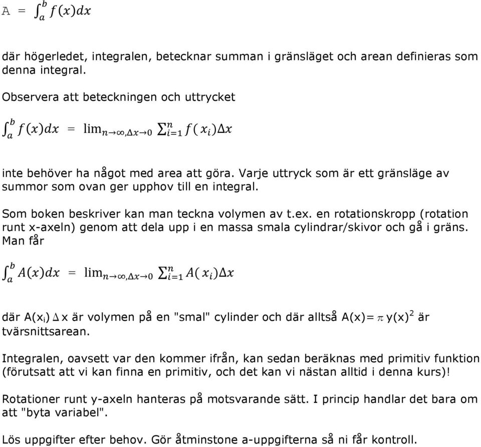 en rotationskropp (rotation runt x-axeln) genom att dela upp i en massa smala cylindrar/skivor och gå i gräns.