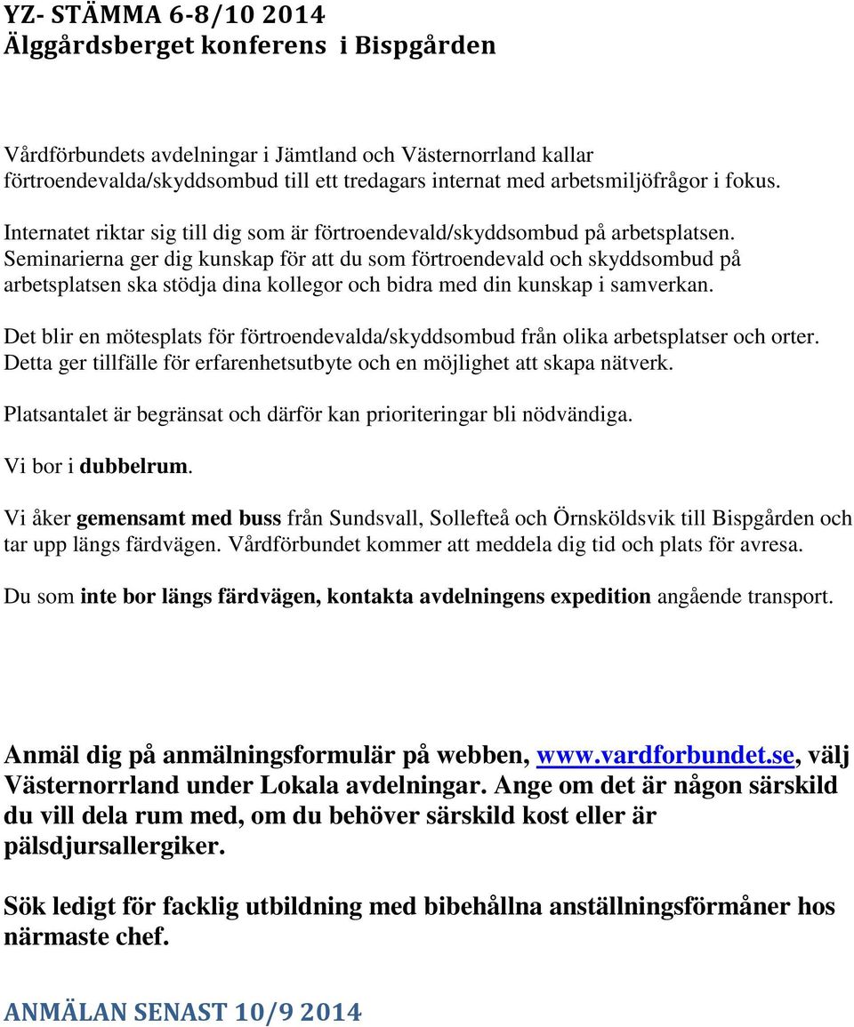 Seminarierna ger dig kunskap för att du som förtroendevald och skyddsombud på arbetsplatsen ska stödja dina kollegor och bidra med din kunskap i samverkan.