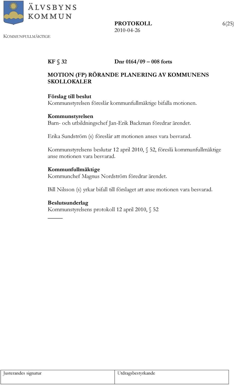 Erika Sundström (s) föreslår att motionen anses vara besvarad.