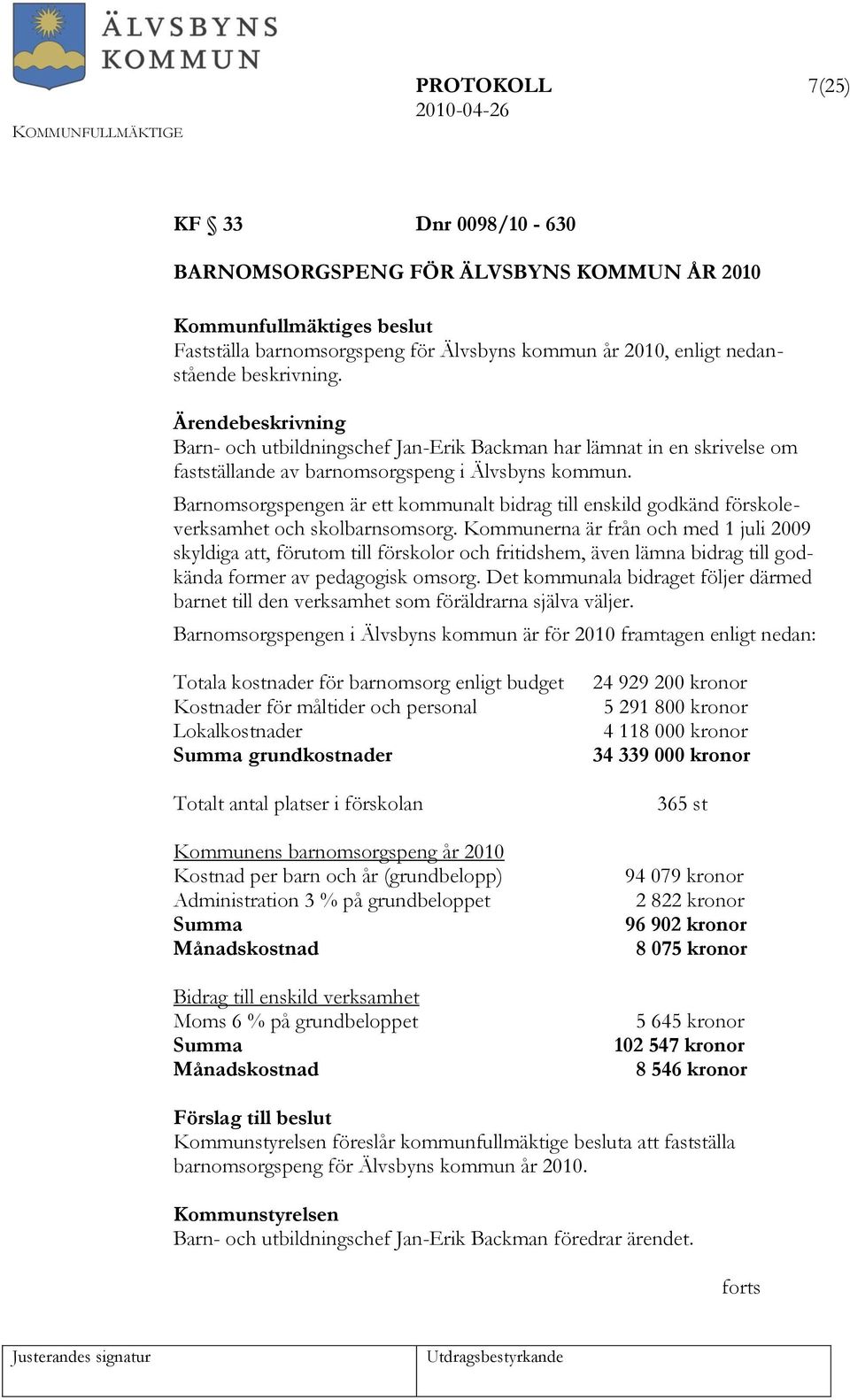 Barnomsorgspengen är ett kommunalt bidrag till enskild godkänd förskoleverksamhet och skolbarnsomsorg.