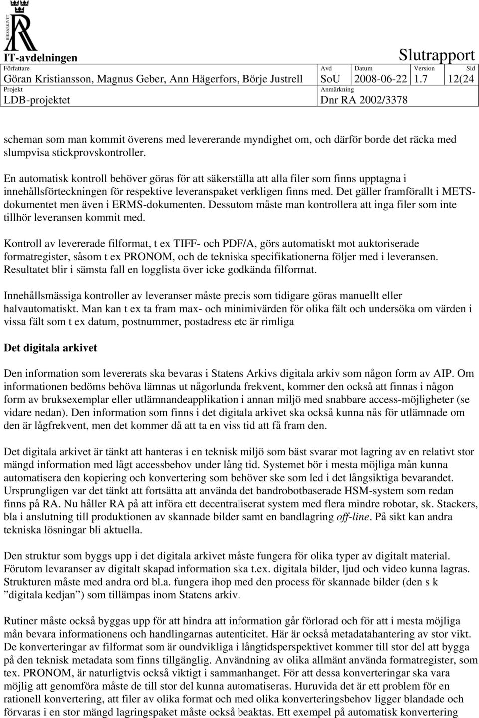 En automatisk kontroll behöver göras för att säkerställa att alla filer som finns upptagna i innehållsförteckningen för respektive leveranspaket verkligen finns med.