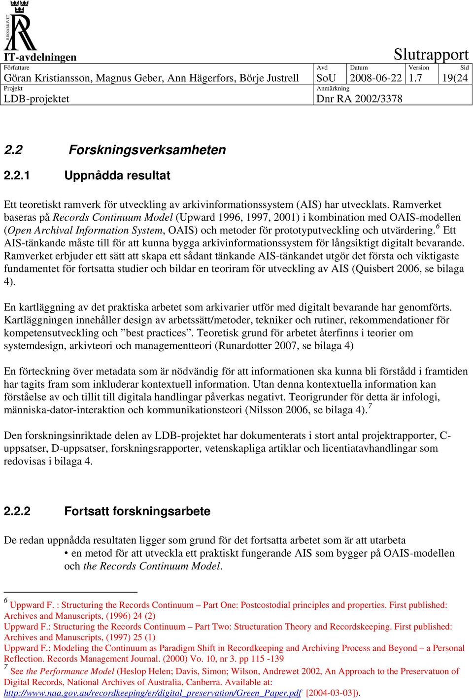 6 Ett AIS-tänkande måste till för att kunna bygga arkivinformationssystem för långsiktigt digitalt bevarande.