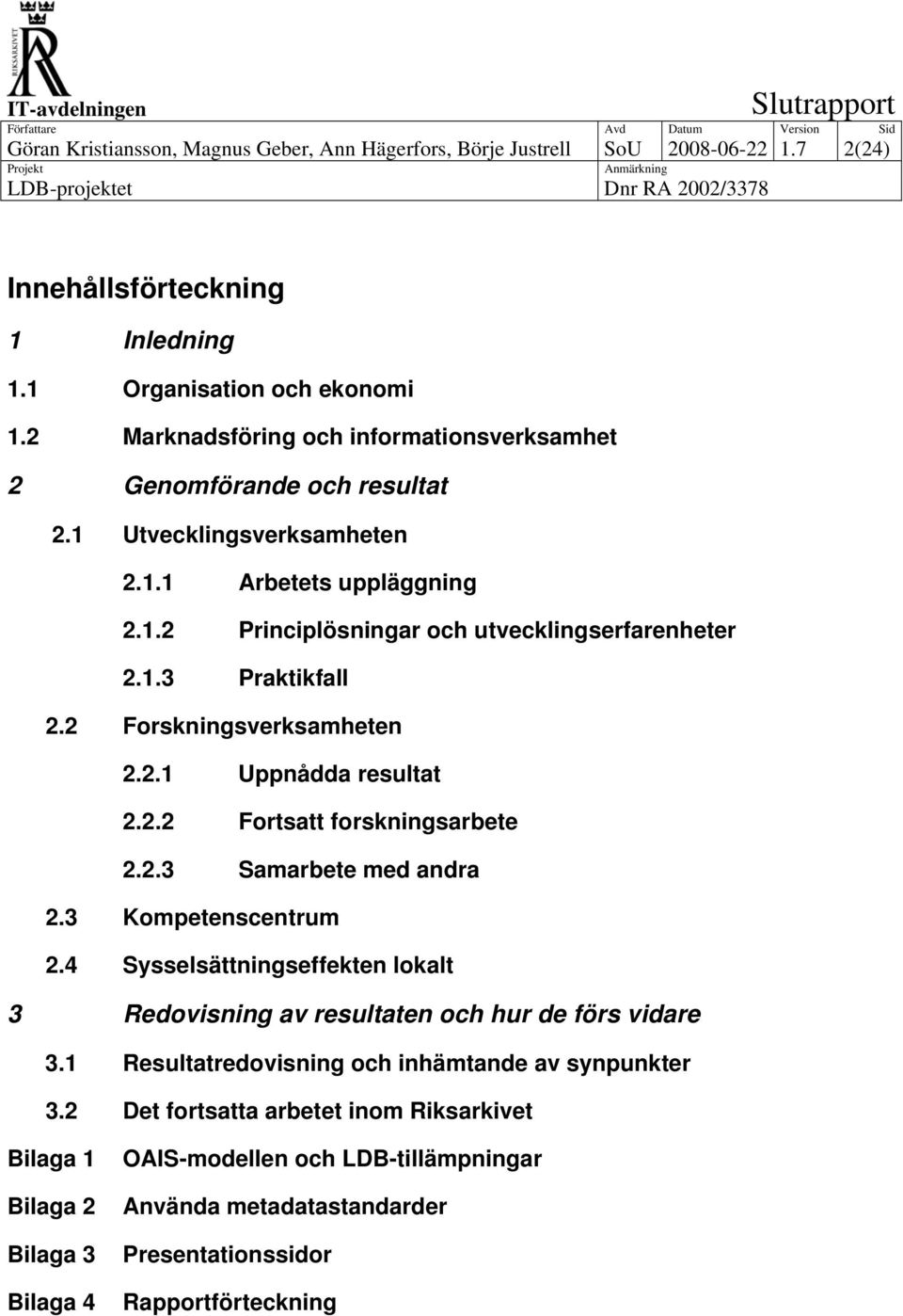 2 Forskningsverksamheten 2.2.1 Uppnådda resultat 2.2.2 Fortsatt forskningsarbete 2.2.3 Samarbete med andra 2.3 Kompetenscentrum 2.