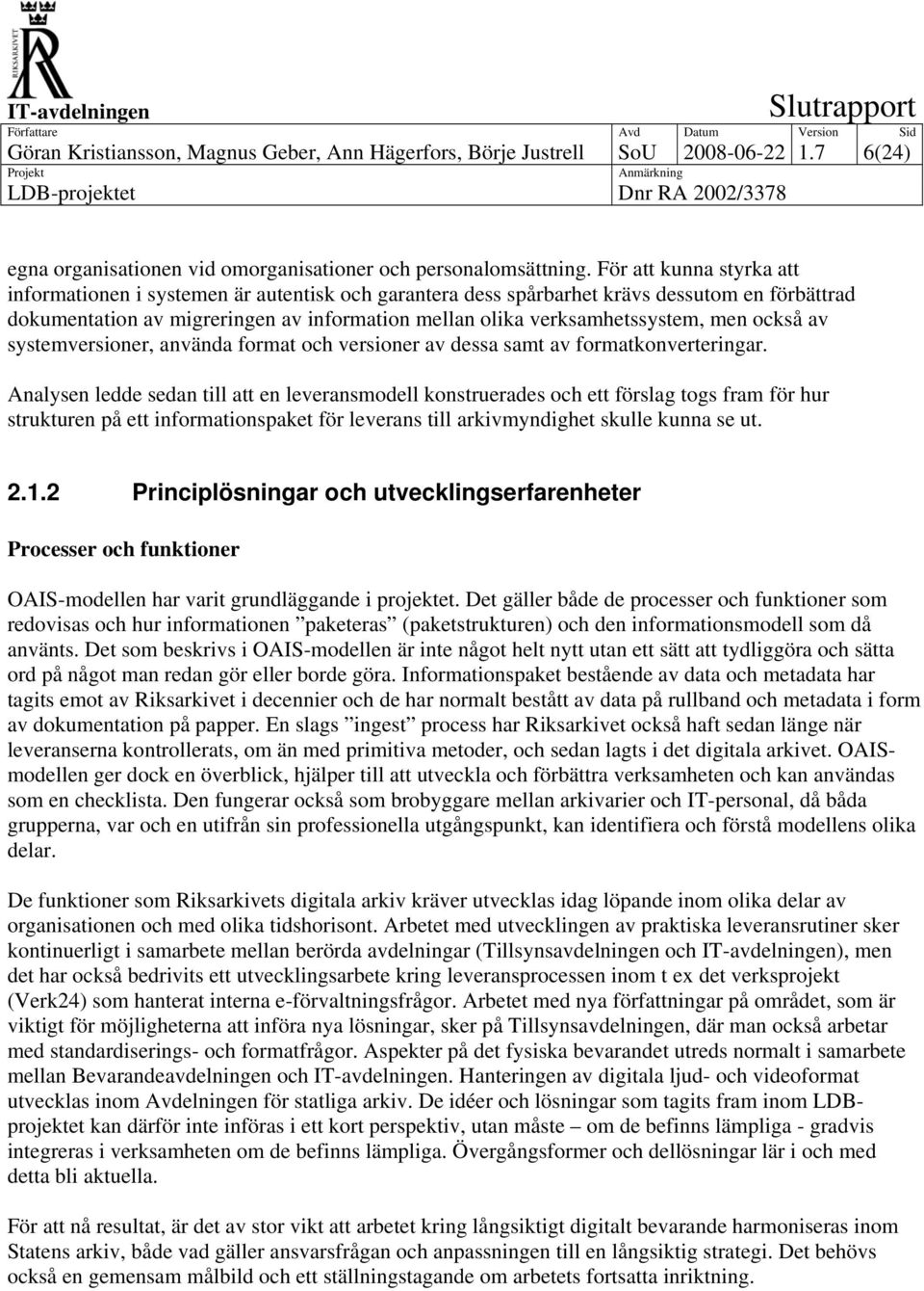men också av systemversioner, använda format och versioner av dessa samt av formatkonverteringar.