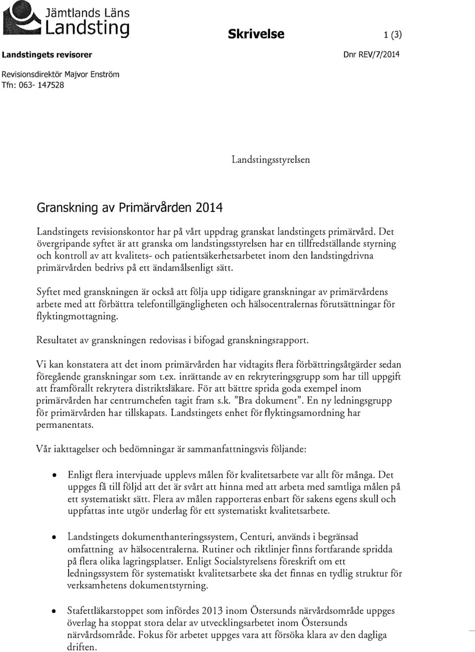 Det övergripande syftet är att granska om landstingsstyrelsen har en tillfredställande styrning och kontroll av att kvalitets- och patientsäkerhetsarbetet inom den landstingdrivna primärvården