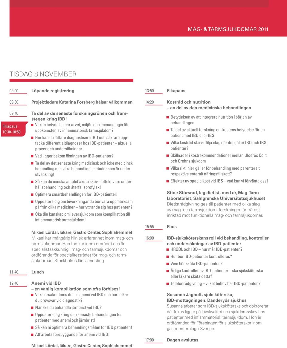 Hur kan du lättare diagnostisera IBD och säkrare upptäcka differentialdiagnoser hos IBD-patienter aktuella prover och undersökningar Vad ligger bakom ökningen av IBD-patienter?