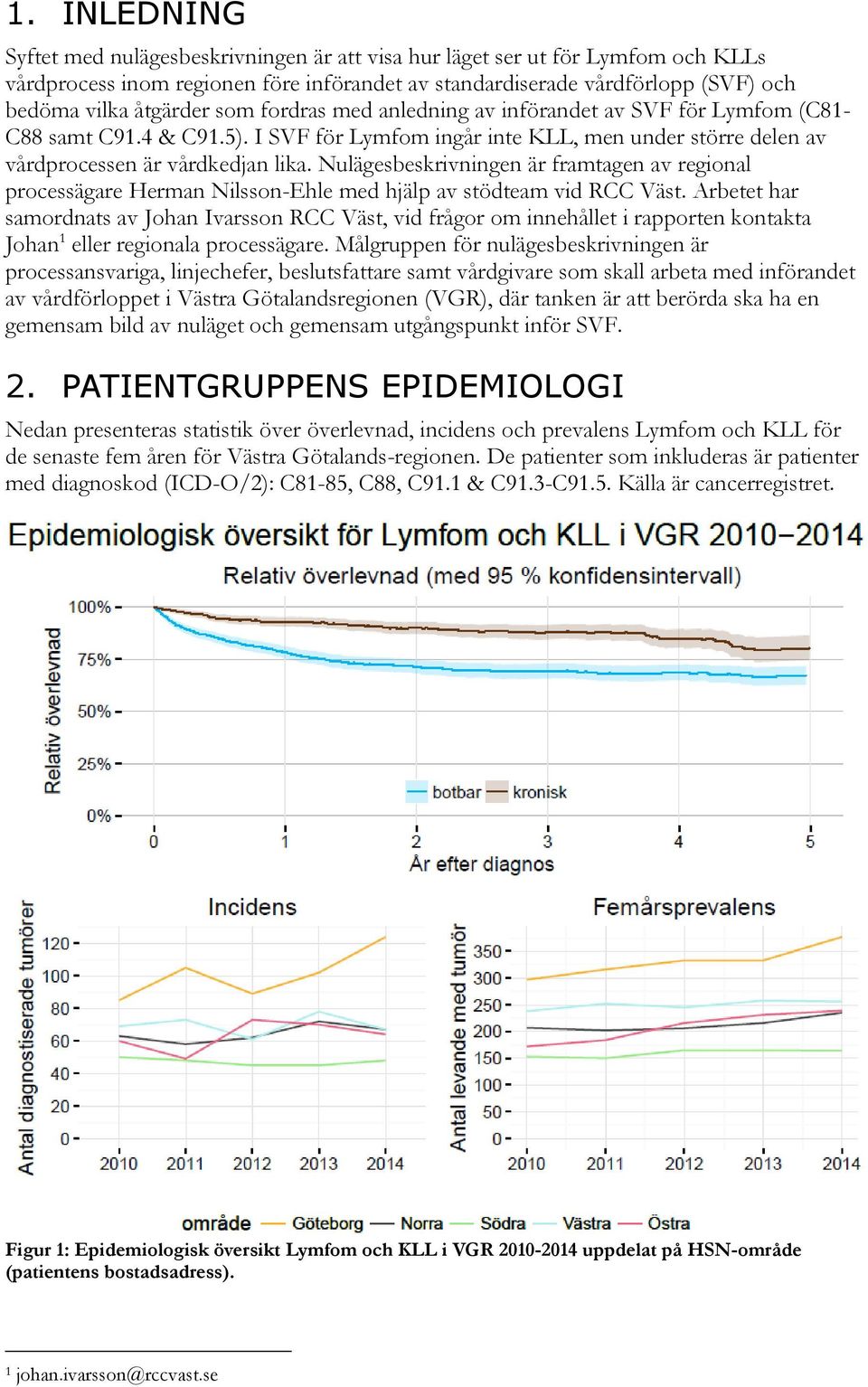 Nulägesbeskrivningen är framtagen av regional processägare Herman Nilsson-Ehle med hjälp av stödteam vid RCC Väst.