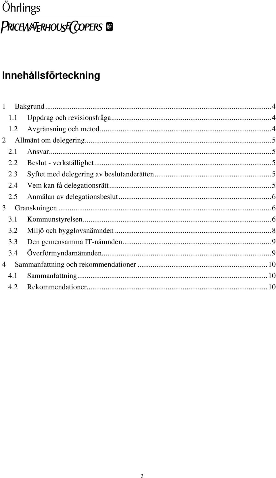 ..6 3 Granskningen...6 3.1 Kommunstyrelsen...6 3.2 Miljö och bygglovsnämnden...8 3.3 Den gemensamma IT-nämnden...9 3.