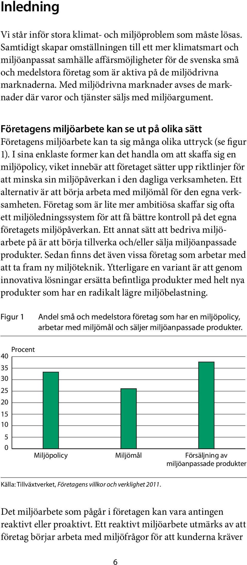 Med miljödrivna marknader avses de marknader där varor och tjänster säljs med miljöargument.