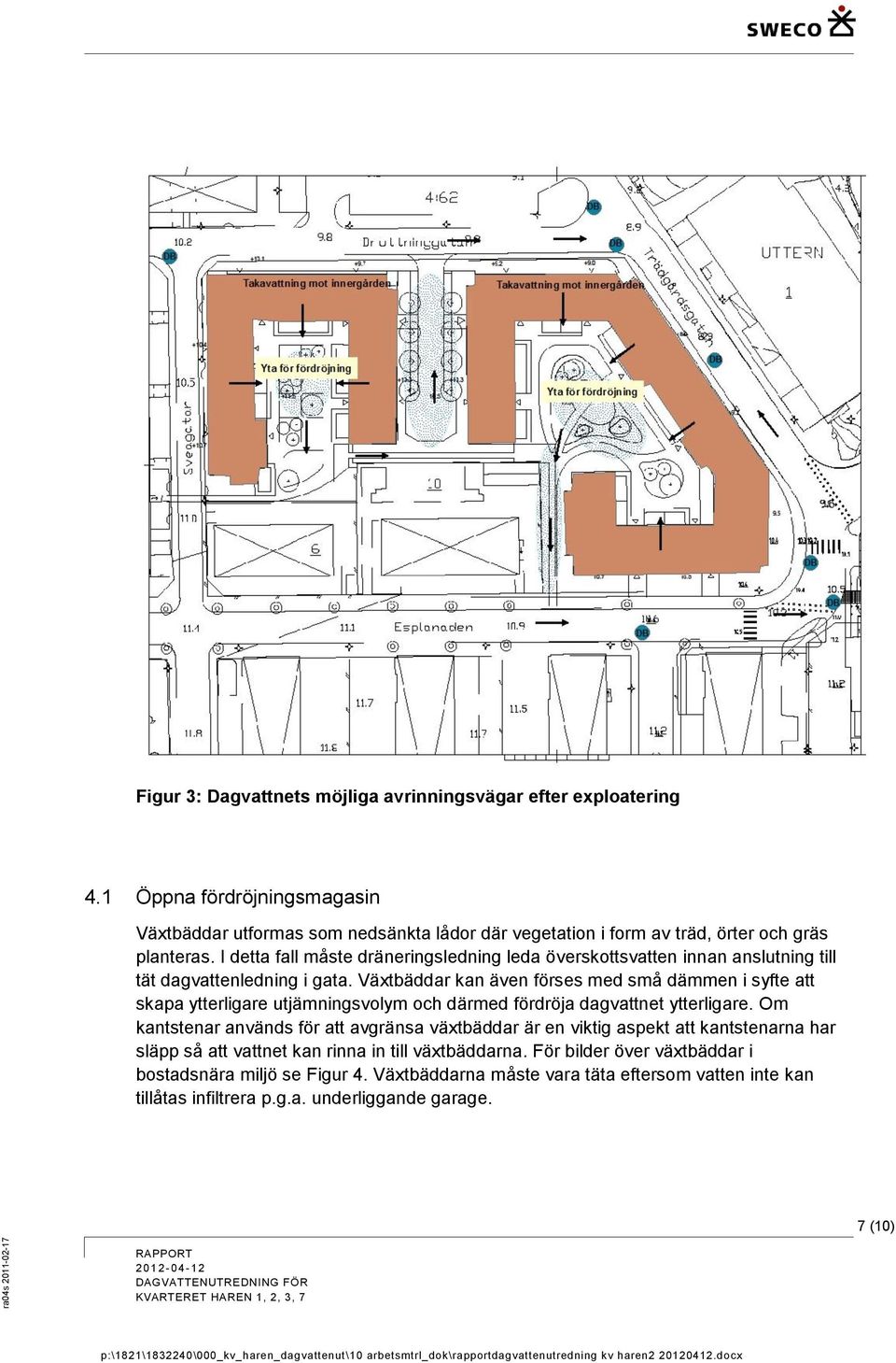 I detta fall måste dräneringsledning leda överskottsvatten innan anslutning till tät dagvattenledning i gata.