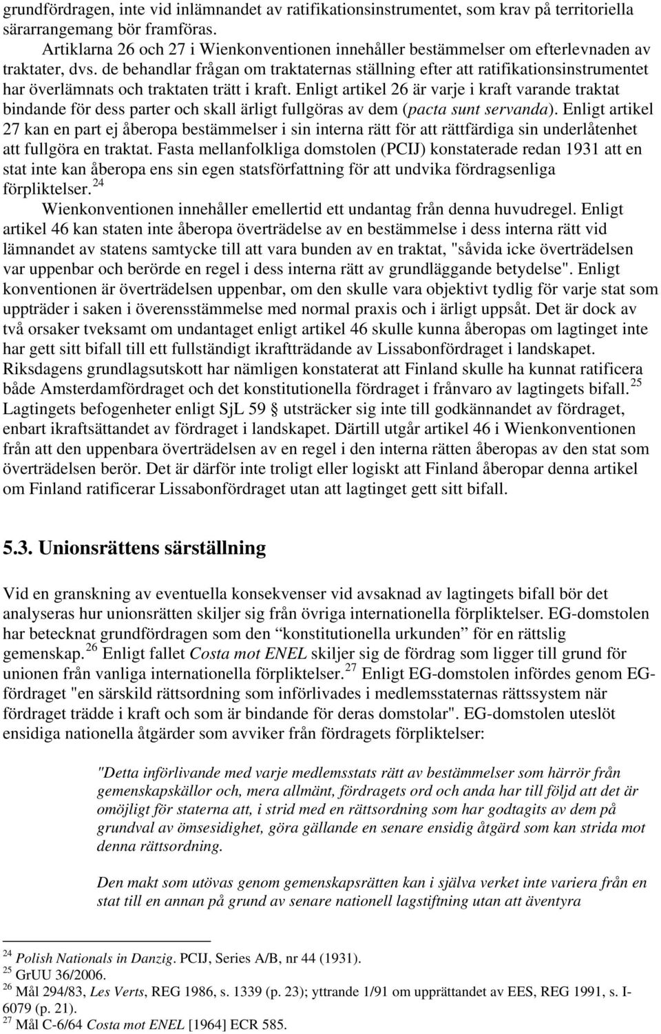 de behandlar frågan om traktaternas ställning efter att ratifikationsinstrumentet har överlämnats och traktaten trätt i kraft.