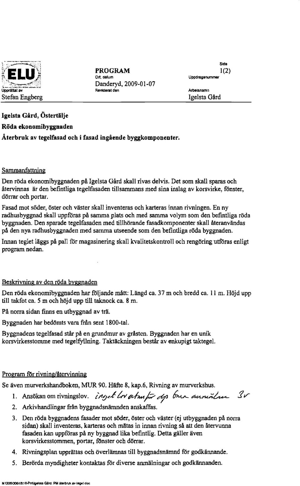 Sammanfattning Den röda ekonomibyggnaden på Igelsta Gård skall rivas delvis.
