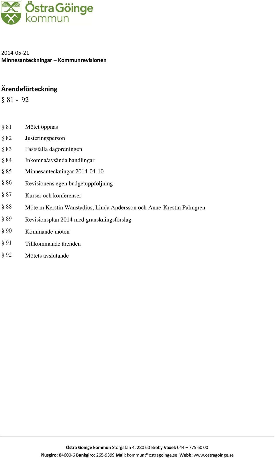 Andersson och Anne-Krestin Palmgren 89 Revisionsplan 2014 med granskningsförslag 90 Kommande möten 91 Tillkommande ärenden 92 Mötets avslutande