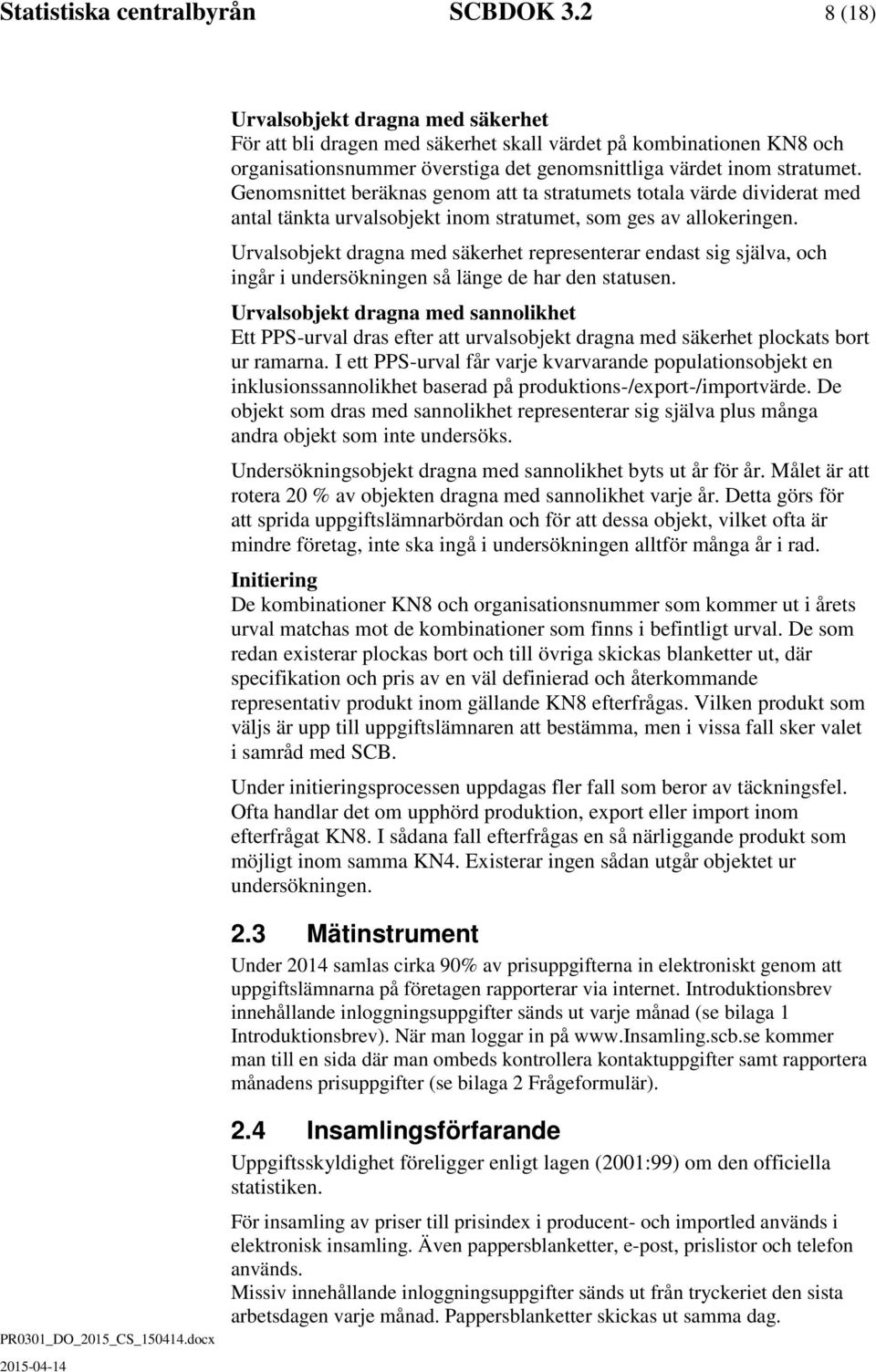 Genomsnittet beräknas genom att ta stratumets totala värde dividerat med antal tänkta urvalsobjekt inom stratumet, som ges av allokeringen.