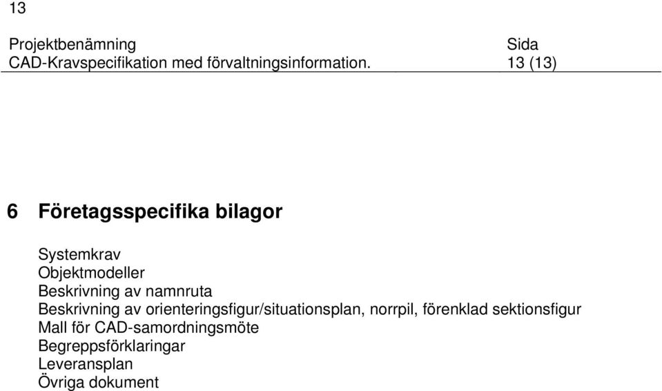 av namnruta Beskrivning av orienteringsfigur/situationsplan, norrpil,