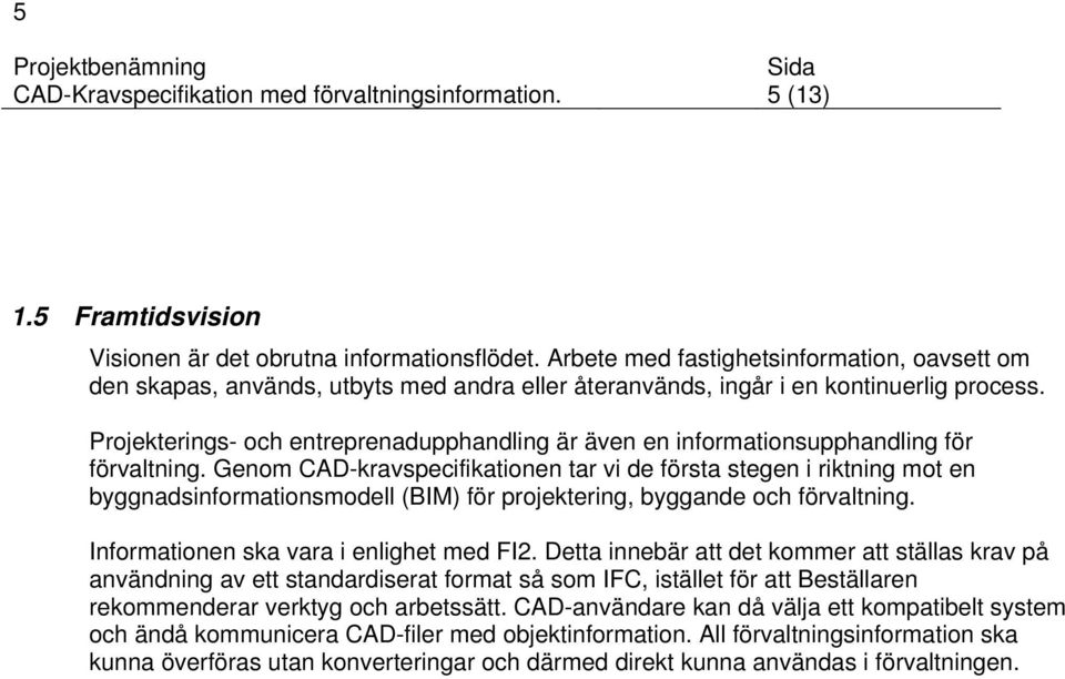 Projekterings- och entreprenadupphandling är även en informationsupphandling för förvaltning.