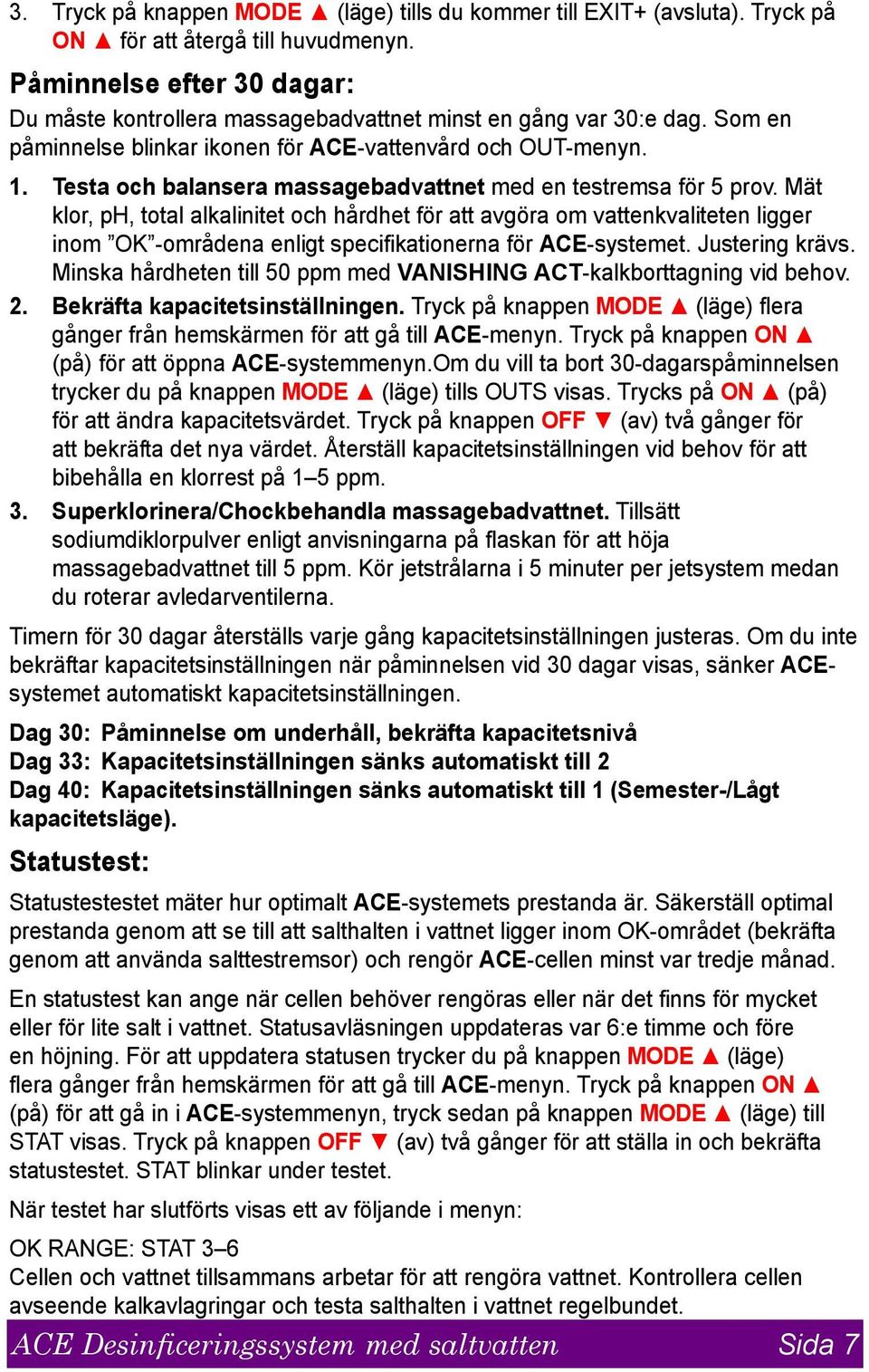 Testa och balansera massagebadvattnet med en testremsa för 5 prov.