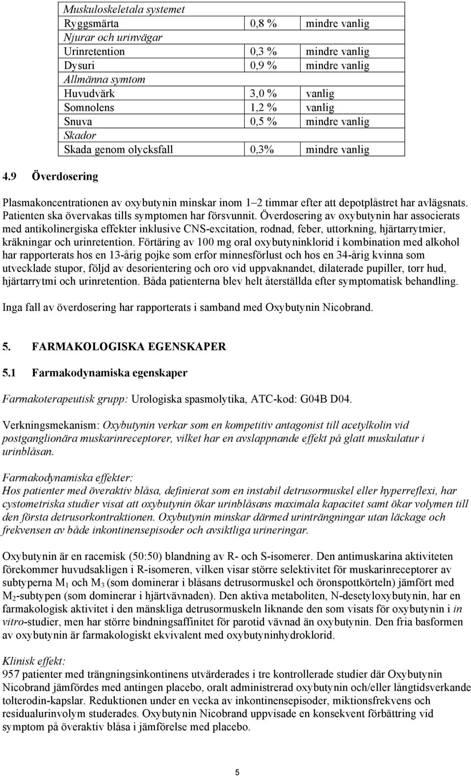 Patienten ska övervakas tills symptomen har försvunnit.
