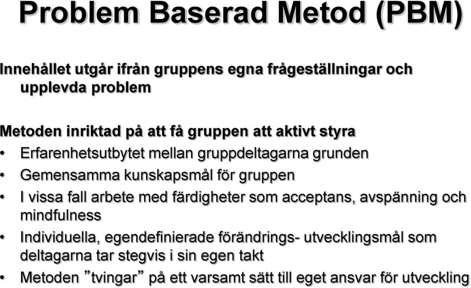 vissa fall arbete med färdigheter som acceptans, avspänning och mindfulness Individuella, egendefinierade förändrings-