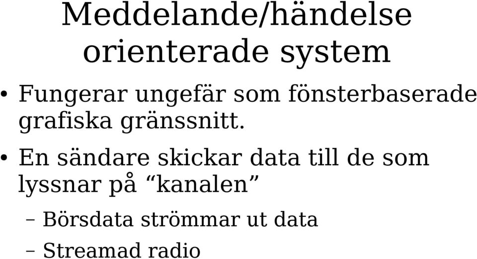 En sändare skickar data till de som lyssnar på