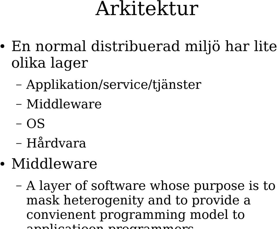 Middleware A layer of software whose purpose is to mask
