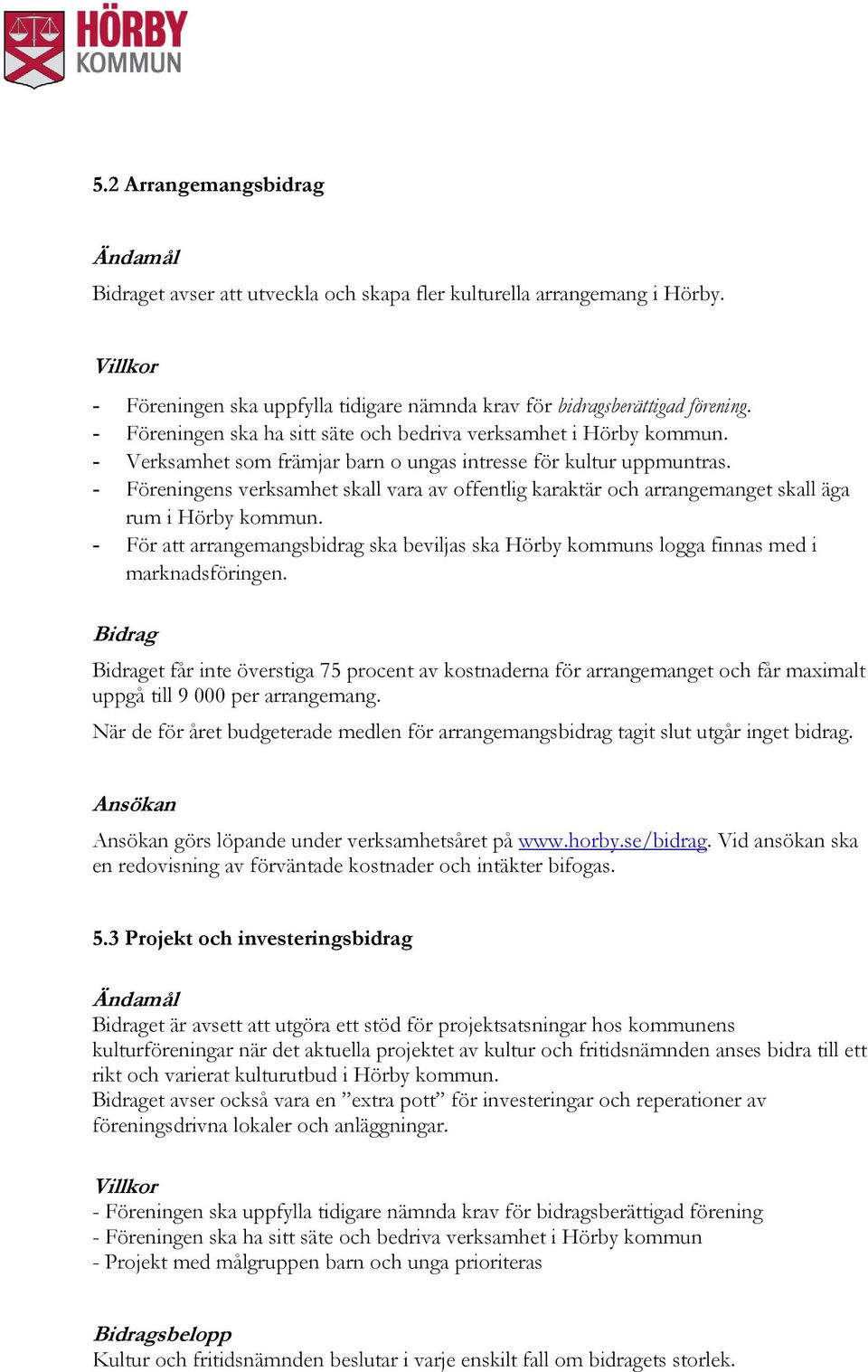 - För att arrangemangsbidrag ska beviljas ska Hörby kommuns logga finnas med i marknadsföringen.