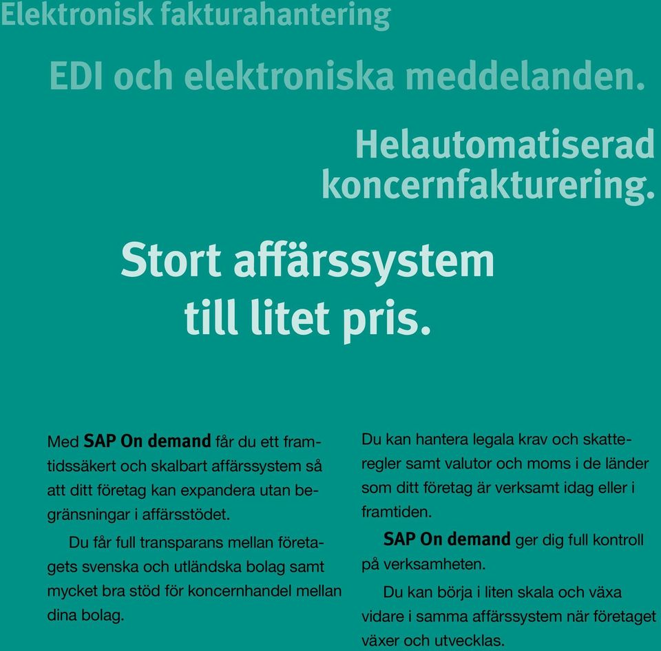 Du får full transparans mellan företagets svenska och utländska bolag samt mycket bra stöd för koncernhandel mellan dina bolag.