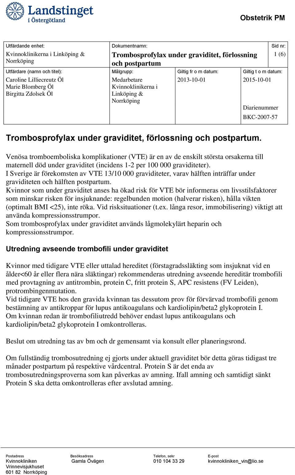 Kvinnor som under graviditet anses ha ökad risk för VTE bör informeras om livsstilsfaktorer som minskar risken för insjuknande: regelbunden motion (halverar risken), hålla vikten (optimalt BMI <25),