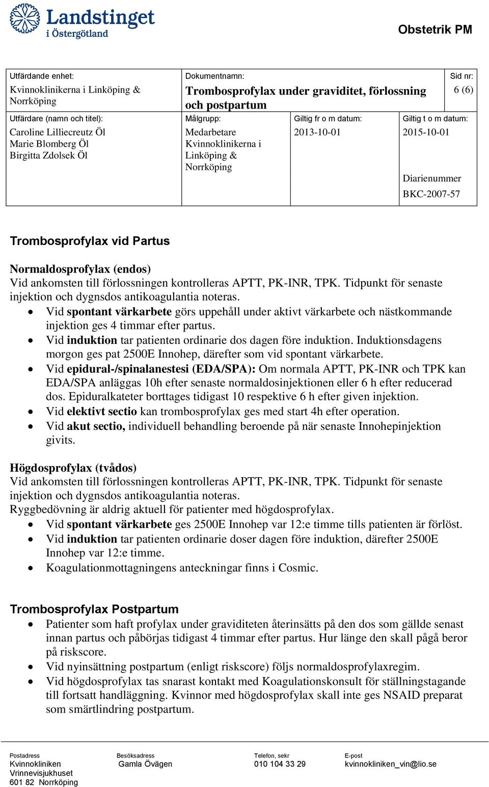 Induktionsdagens morgon ges pat 2500E Innohep, därefter som vid spontant värkarbete.