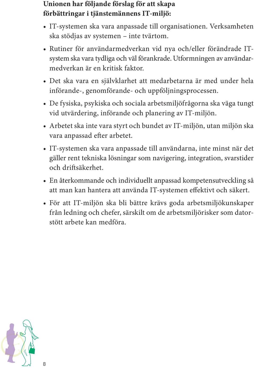 Det ska vara en självklarhet att medarbetarna är med under hela införande-, genomförande- och uppföljningsprocessen.