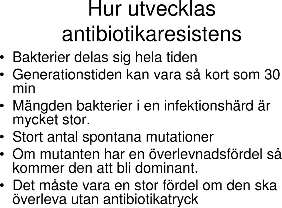 Stort antal spontana mutationer Om mutanten har en överlevnadsfördel så kommer den