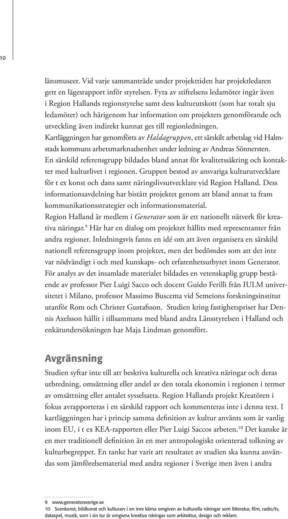 utveckling även indirekt kunnat ges till regionledningen.