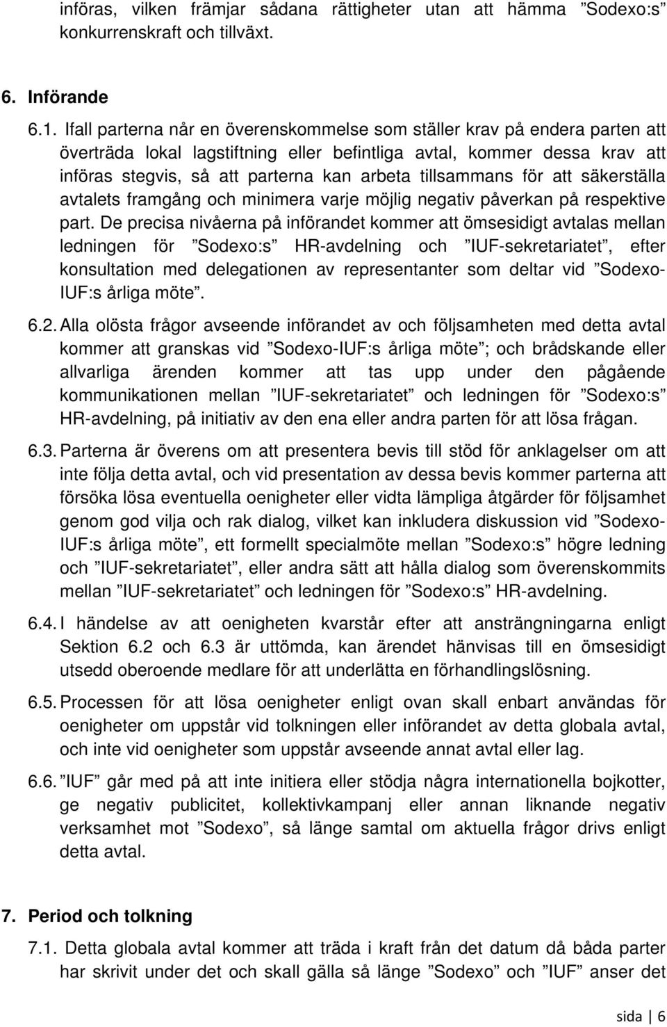 tillsammans för att säkerställa avtalets framgång och minimera varje möjlig negativ påverkan på respektive part.