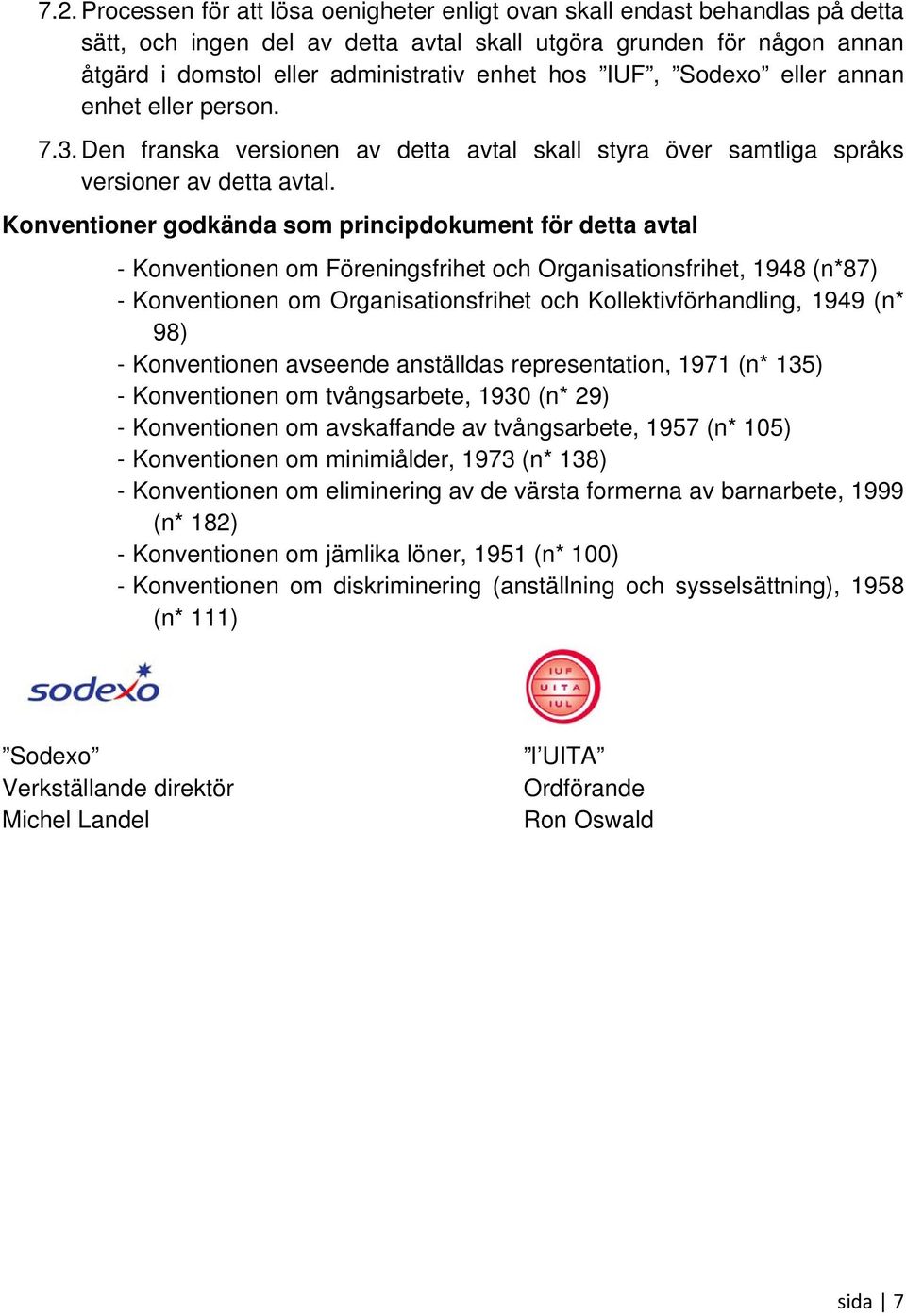 Konventioner godkända som principdokument för detta avtal - Konventionen om Föreningsfrihet och Organisationsfrihet, 1948 (n*87) - Konventionen om Organisationsfrihet och Kollektivförhandling, 1949