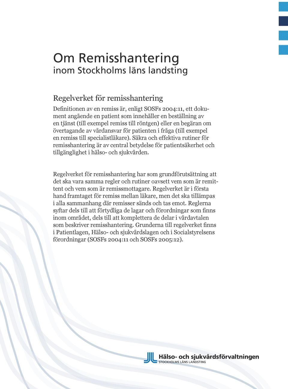 Säkra och effektiva rutiner för remisshantering är av central betydelse för patientsäkerhet och tillgänglighet i hälso- och sjukvården.
