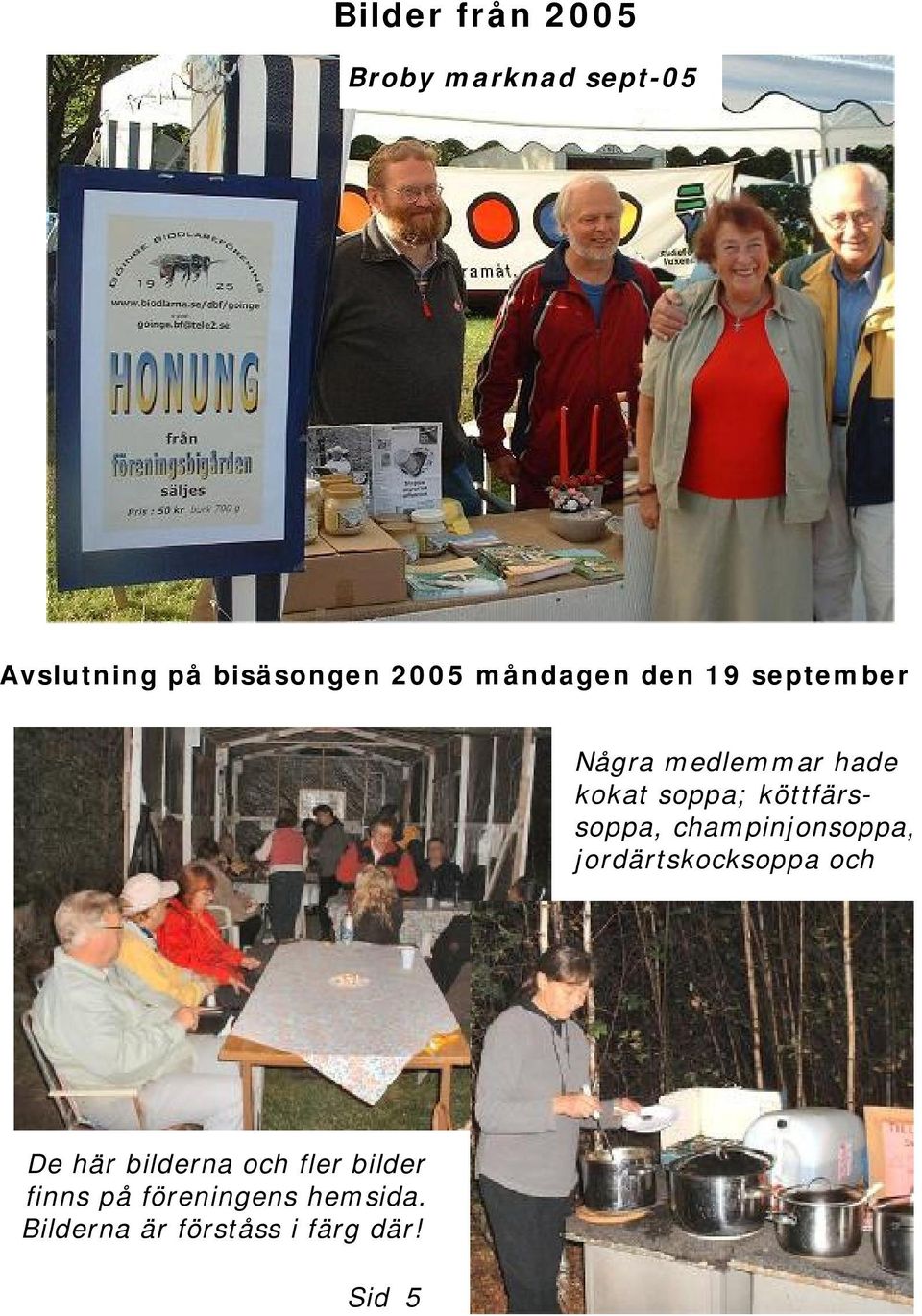 köttfärssoppa, champinjonsoppa, jordärtskocksoppa och De här bilderna