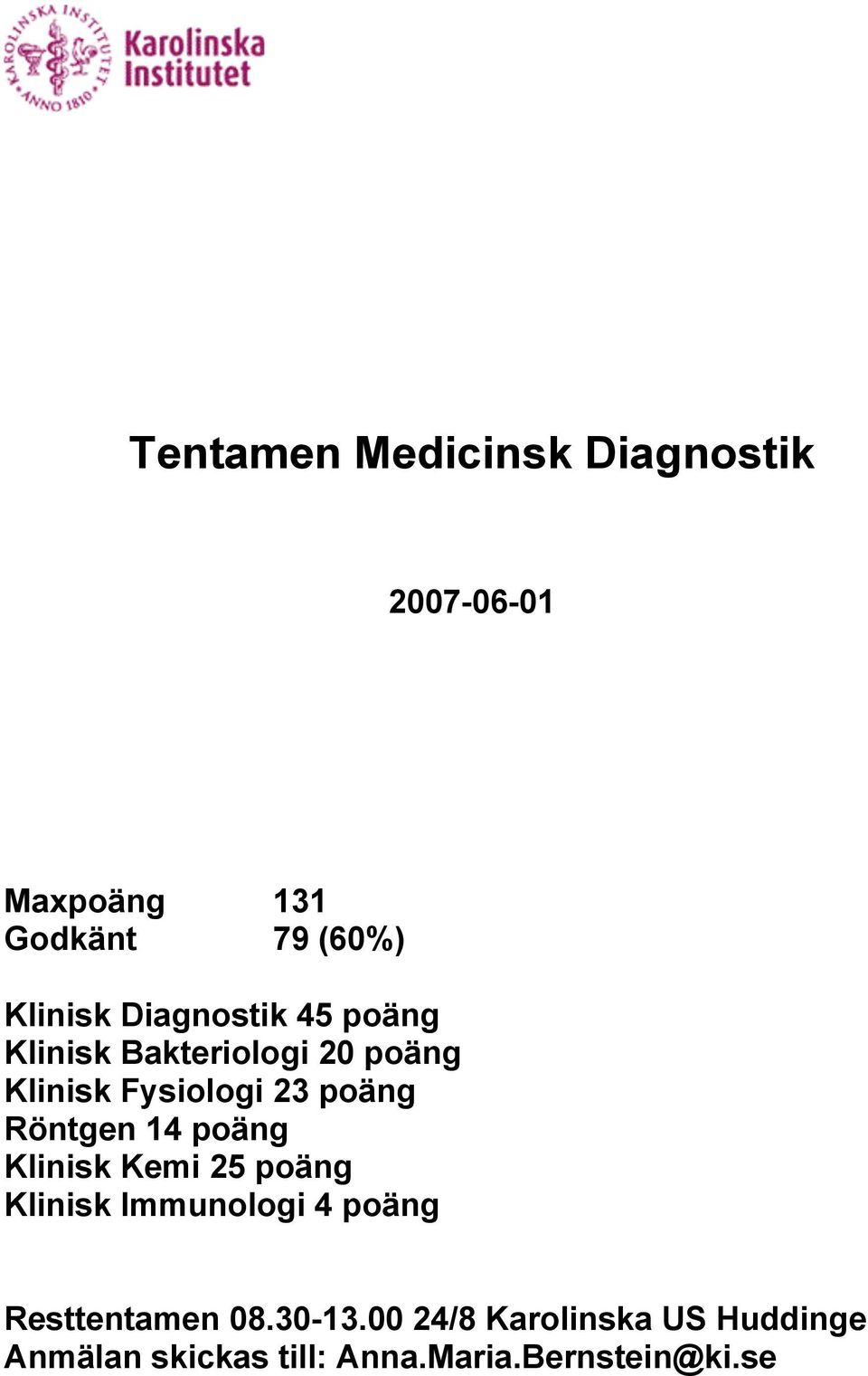 Röntgen 14 poäng Klinisk Kemi 25 poäng Klinisk Immunologi 4 poäng Resttentamen