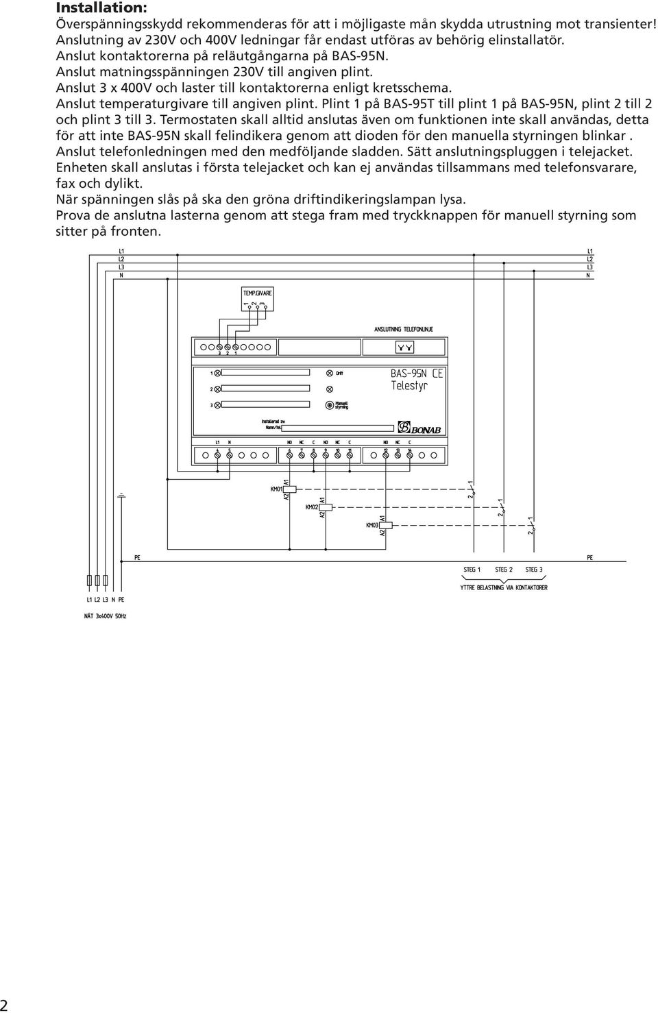 Anslut temperaturgivare till angiven plint. Plint 1 på BAS-95T till plint 1 på BAS-95N, plint 2 till 2 och plint 3 till 3.