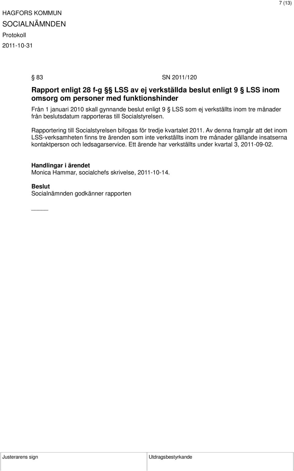Rapportering till Socialstyrelsen bifogas för tredje kvartalet 2011.