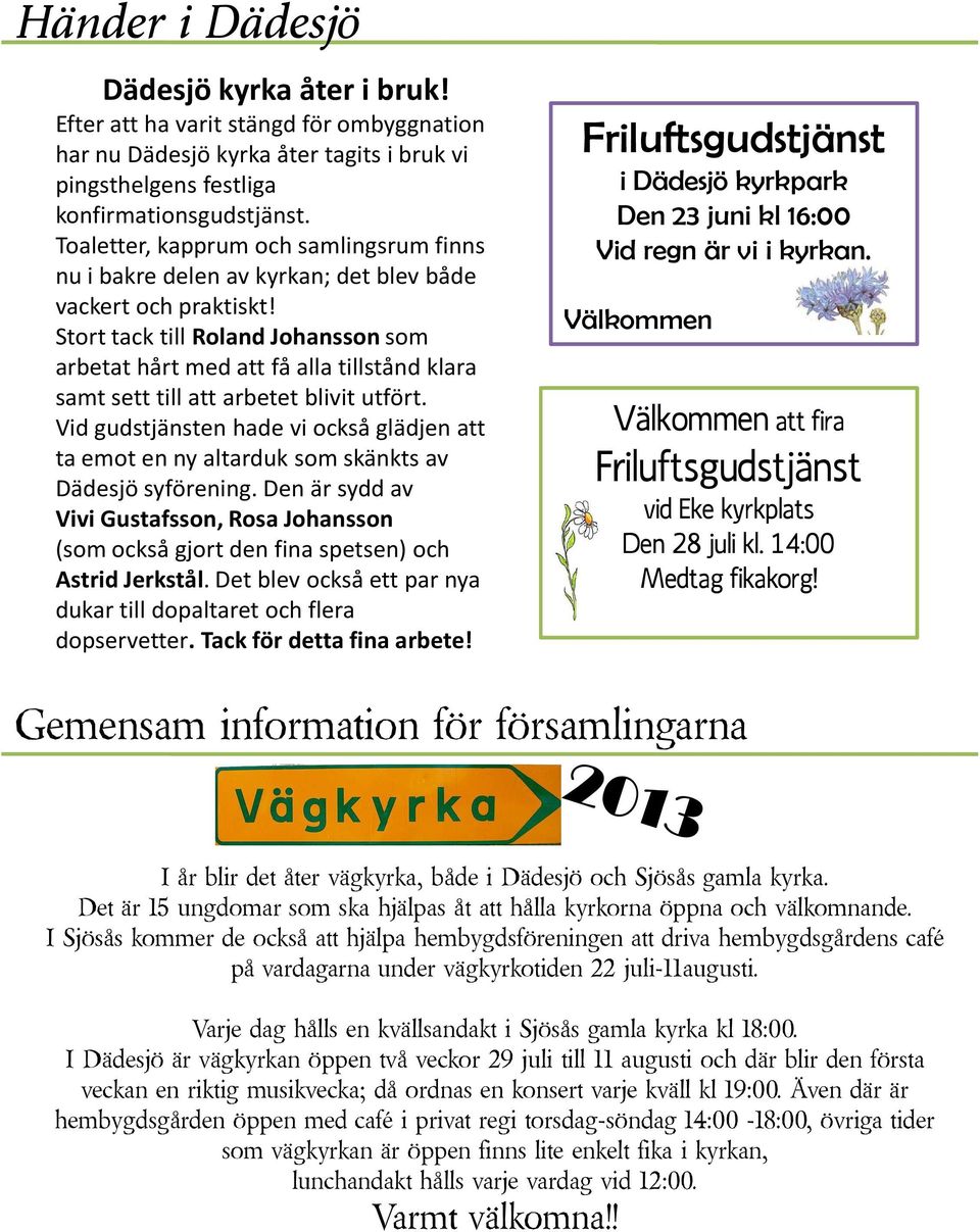 Stort tack till Roland Johansson som arbetat hårt med att få alla tillstånd klara samt sett till att arbetet blivit utfört.
