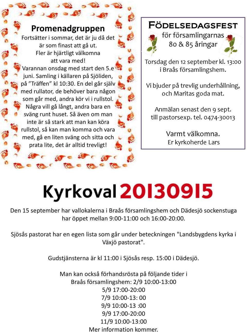 Så även om man inte är så stark att man kan köra rullstol, så kan man komma och vara med, gå en liten sväng och sitta och prata lite, det är alltid trevligt!