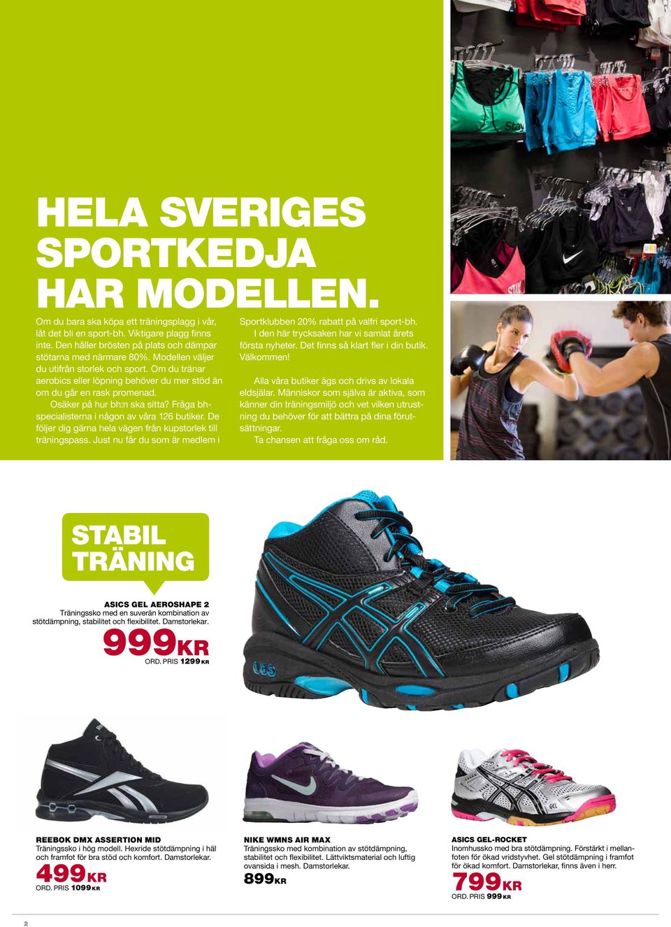 Osäker på hur bh:n ska sitta? Fråga bhspecialisterna i någon av våra 126 butiker. De följer dig gärna hela vägen från kupstorlek till träningspass.