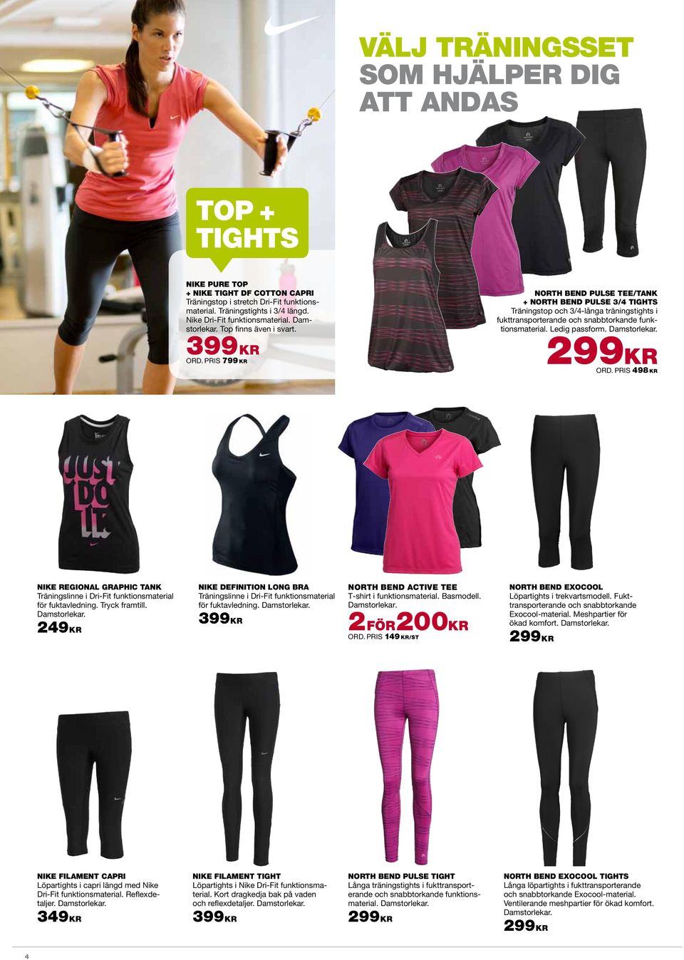 PRIS 799 KR NORTH BEND PULSE TEE/TANK + NORTH BEND PULSE 3/4 TIGHTS Träningstop och 3/4-långa träningstights i fukttransporterande och snabbtorkande funktionsmaterial. Ledig passform. 299KR ORD.