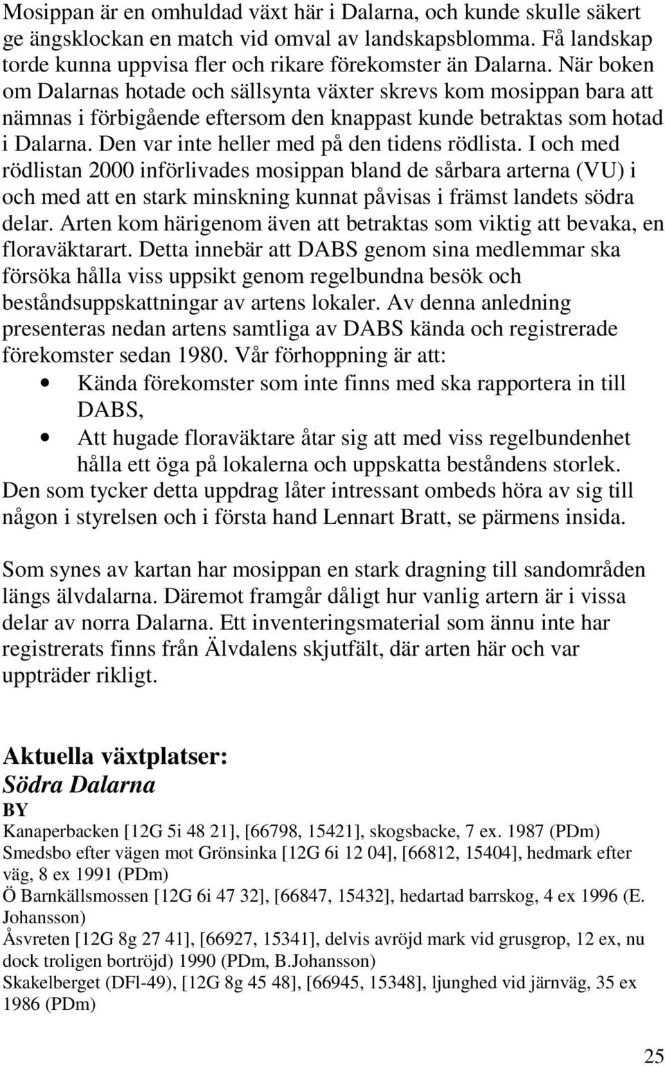 Den var inte heller med på den tidens rödlista.