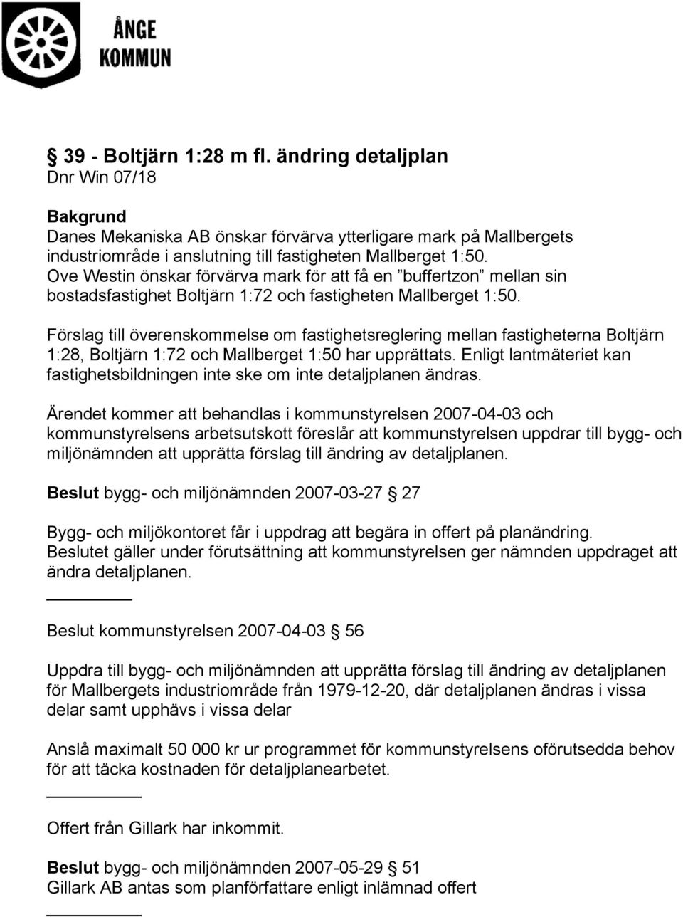 Förslag till överenskommelse om fastighetsreglering mellan fastigheterna Boltjärn 1:28, Boltjärn 1:72 och Mallberget 1:50 har upprättats.