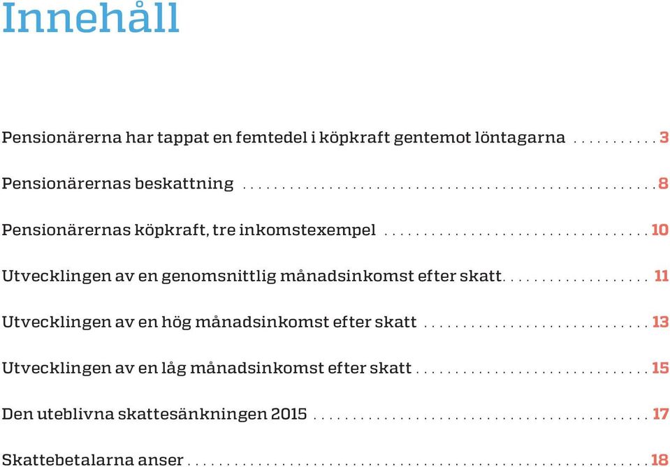 .. 10 Utvecklingen av en genomsnittlig sinkomst efter skatt.