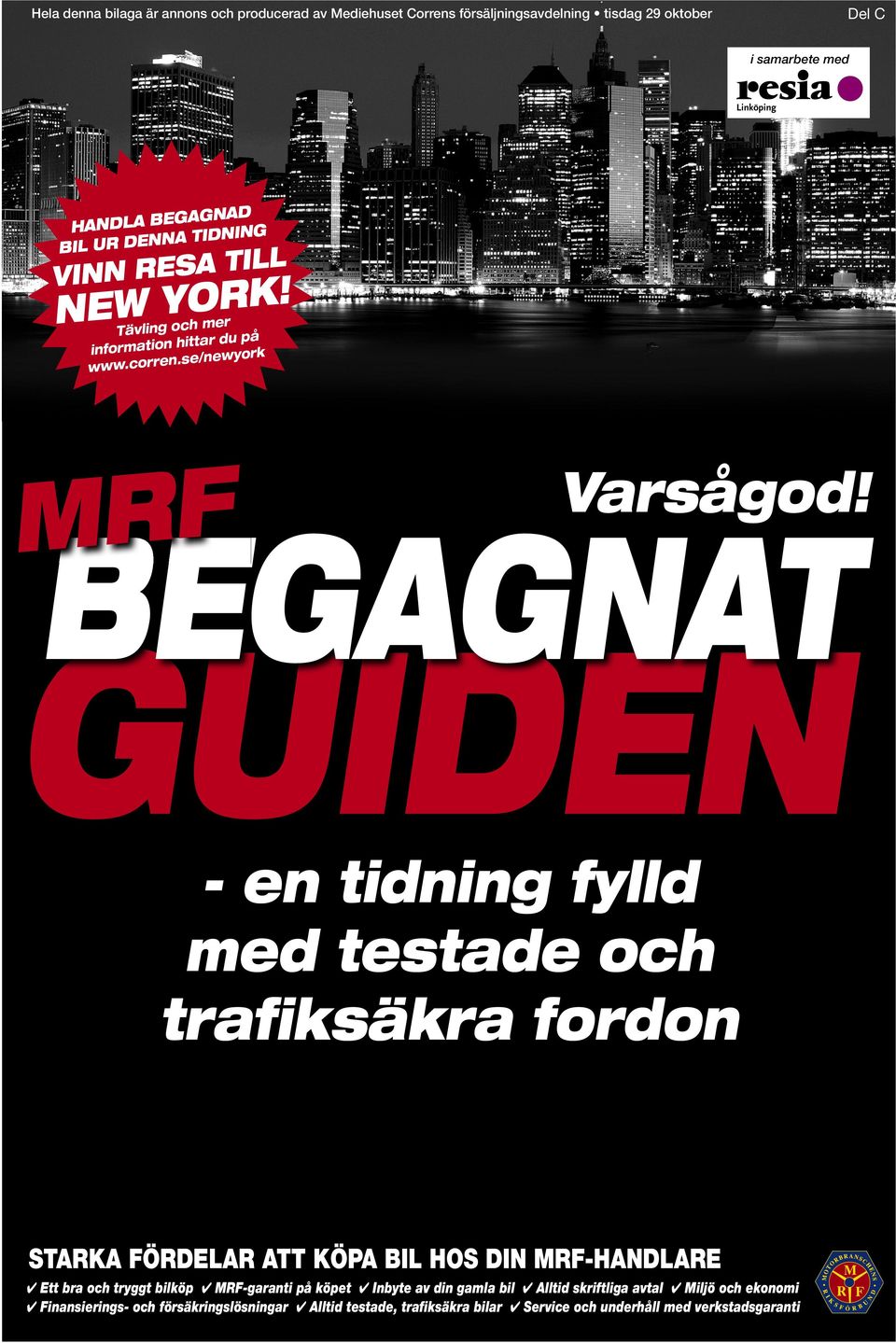 BEGAGNAT GUIDEN med testade och trafiksäkra fordon STARKA FÖRDELAR ATT KÖPA BIL HOS DIN MRF-HANDLARE Ett bra och tryggt bilköp MRF-garanti på köpet Inbyte