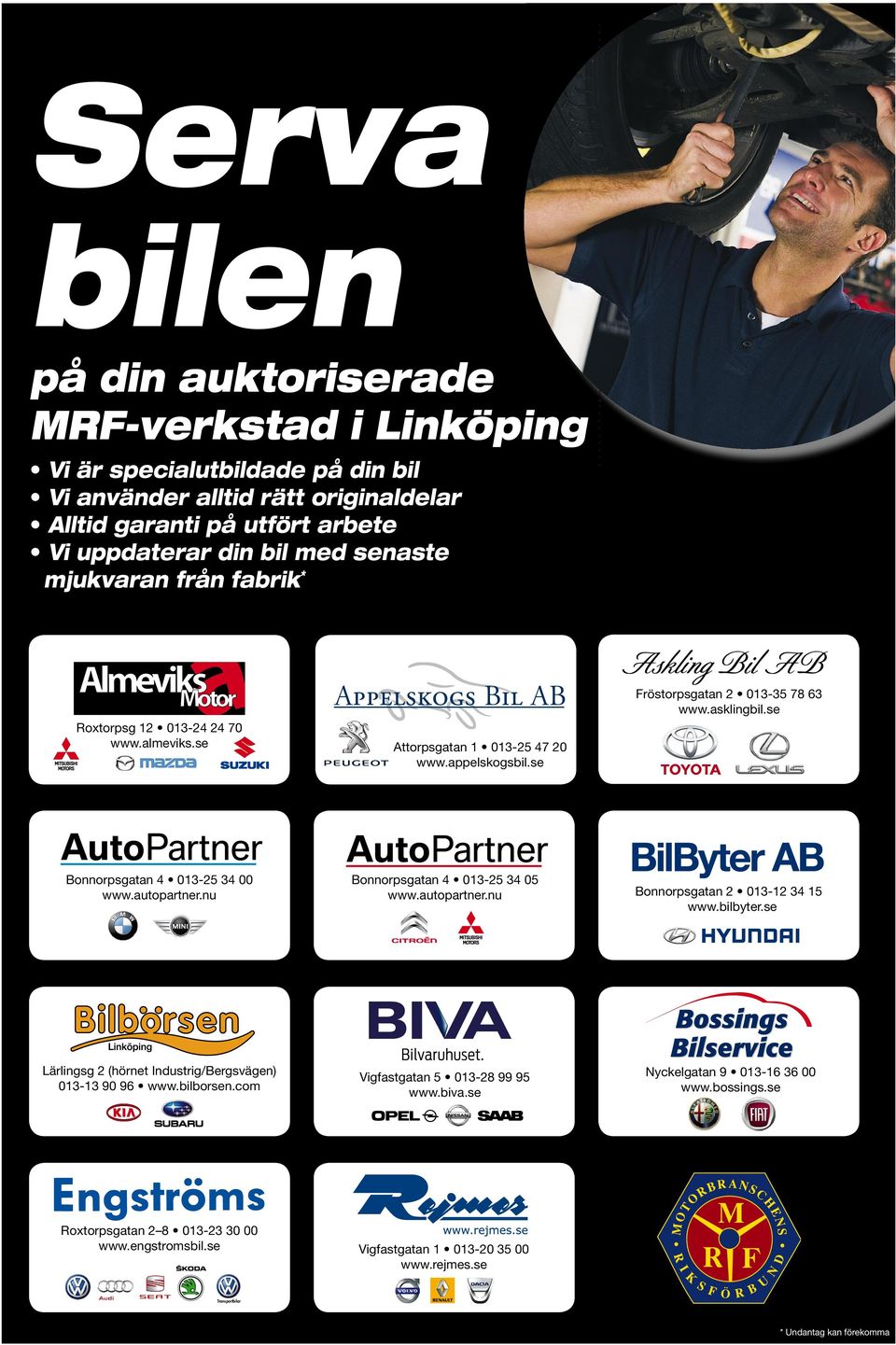 autopartner.nu Bonnorpsgatan 4 013-25 34 05 www.autopartner.nu Bonnorpsgatan 2 013-12 34 15 www.bilbyter.se Lärlingsg 2(hörnet Industrig/Bergsvägen) 013-13 90 96 www.bilborsen.