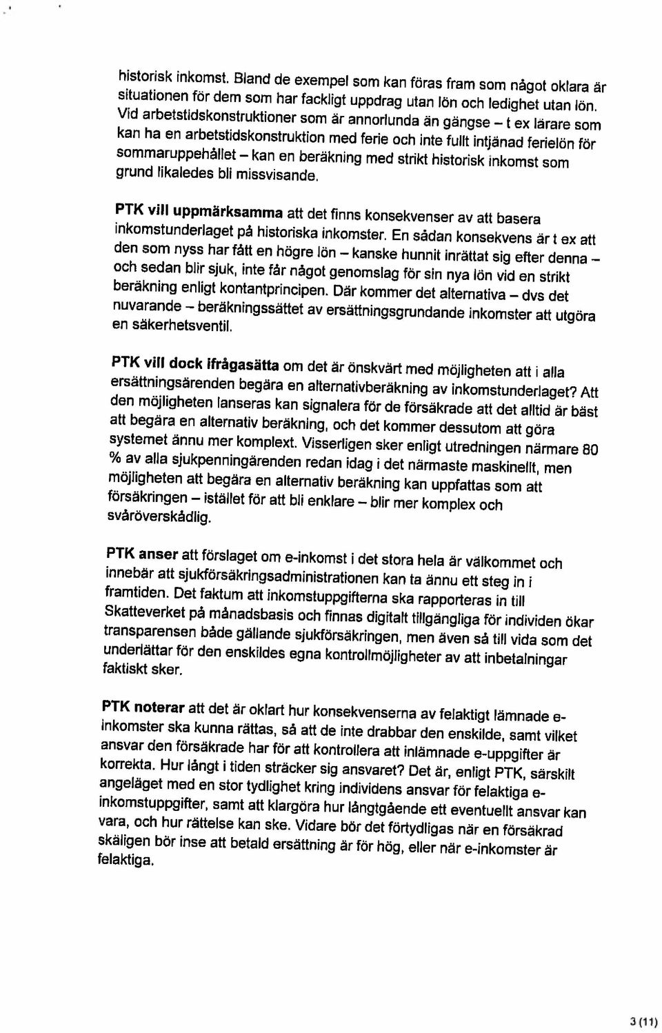 ferielön för en beräkning med strikt historisk inkomst som sommaruppehållet kan Vid arbetstidskonstruktioner som är annorlunda än gängse t ex lärare som felaktiga.