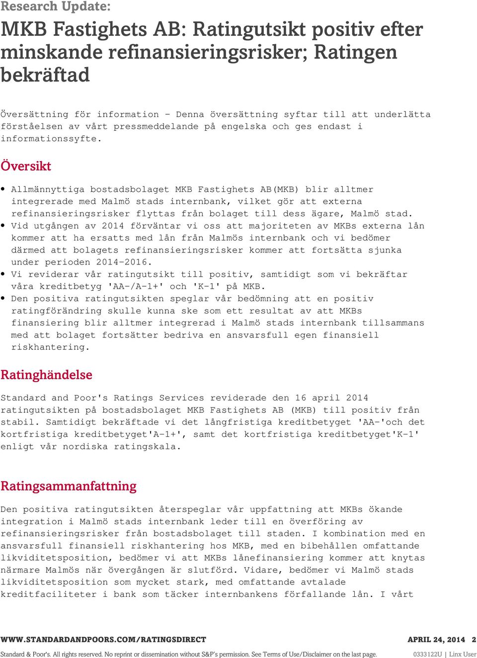 Översikt Allmännyttiga bostadsbolaget MKB Fastighets AB(MKB) blir alltmer integrerade med Malmö stads internbank, vilket gör att externa refinansieringsrisker flyttas från bolaget till dess ägare,